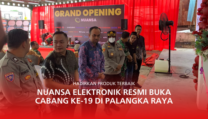 Hadirkan Produk Terbaik, Nuansa Elektronik Resmi Buka Cabang ke-19 di Palangka Raya